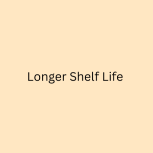 Longer Shelf Life